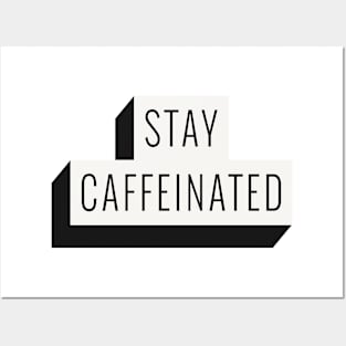 Stay Caffeinated Posters and Art